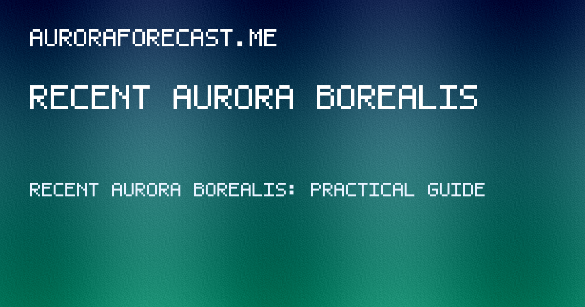 recent aurora borealis guide hero image